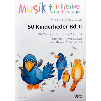 Musik für kleine und grössere Vögel 50 Kinderlieder Band II für 2 violoncelli