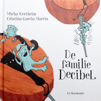 De familie Decibel (uitg. de Harmonie) Micha Wertheim en Cristina Garcia Martin